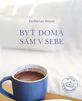 Kresťanstvo Byť doma sám v sebe - Zacharias Heyes