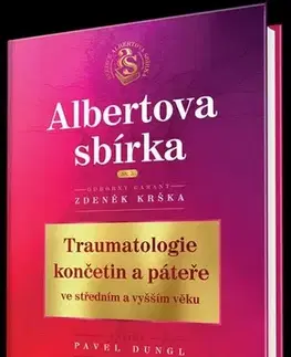 Chirurgia, ortopédia, traumatológia Traumatologie končetin a páteře ve středním a vyšším věku - Zdeněk Krška,Pavel Dungl