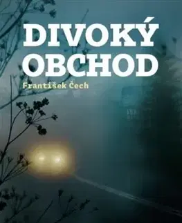 Detektívky, trilery, horory Divoký obchod - František Čech