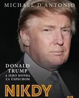 Biznis Nikdy nie dosť - Michael D´Antonio