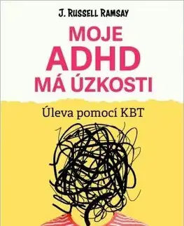 Psychológia, etika Moje ADHD má úzkosti - J. Russell Ramsay,Petra Voldánová