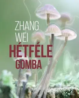 Svetová beletria Hétféle gomba - Zhang Wei,Klára Zombory