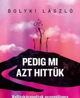 Kresťanstvo Pedig mi azt hittük - Bolyki László