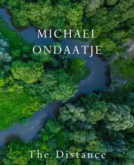 Poézia The Distance of a Shout: Selected Poems - Michael Ondaatje