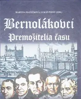 Biografie - ostatné Bernolákovci. Premožitelia času - Lukáš Perný,Martina Matečková