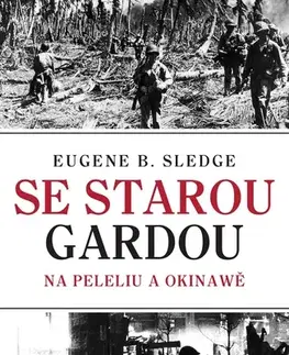 História - ostatné Se starou gardou: Na Peleliu a Okinawě - E. B. Sledge