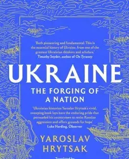 Svetové dejiny, dejiny štátov UKRAINE The Forging of a Nation - Yaroslav Hrytsak,Dominique Hoffman