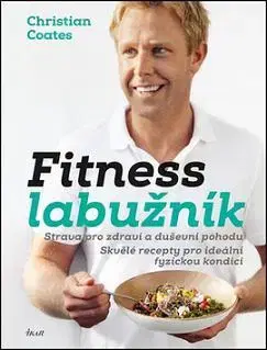Zdravá výživa, diéty, chudnutie Fitness labužník - Christian Coates