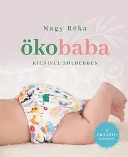 Výchova, cvičenie a hry s deťmi Ökobaba - Kicsivel zöldebben - Réka Nagy