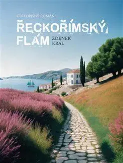 Česká beletria Řeckořímský flám - Zdeněk Král