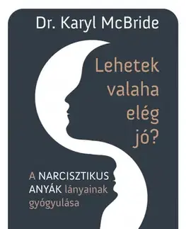 Psychológia, etika Lehetek valaha elég jó? - Karyl McBride