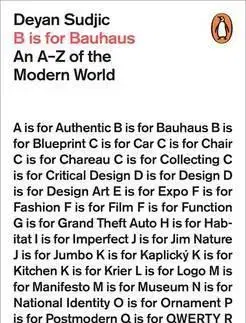 Architektúra B is for Bauhaus - An A-Z of the Modern Wor - Deyan Sudjic