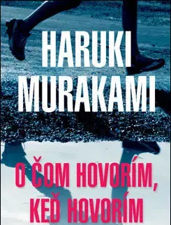 Svetová beletria O čom hovorím, keď hovorím o behaní - Haruki Murakami,Jozef Kirst