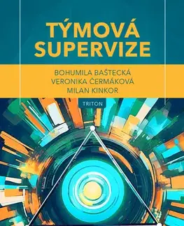 Psychológia, etika Týmová supervize - Bohumila Baštecká,Veronika Čermáková a Milan Kinkor