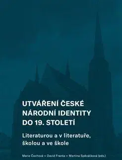 Pedagogika, vzdelávanie, vyučovanie Utváření české národní identity do 19. století - Marie Čechová,David Franta,Martina Spěváčková