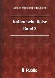 Svetová beletria Italienische Reise - Band 2 - Johann Wolfgang von Goethe