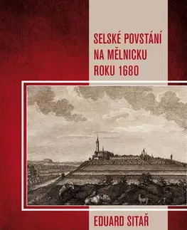 Slovenské a české dejiny Selské povstání na Mělnicku roku 1680 - Eduard Sitař