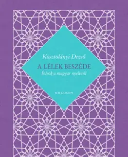Eseje, úvahy, štúdie A lélek beszéde - Írások a magyar nyelvről - Dezső Kosztolányi