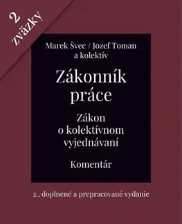 Pracovné právo Zákonník práce. Zákon o kolektívnom vyjednávaní - komentár (2 zväzky), 2 vydanie - Marek Švec,Jozef Toman