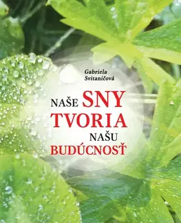 Duchovný rozvoj Naše sny tvoria našu budúcnosť - Gabriela Svitaničová