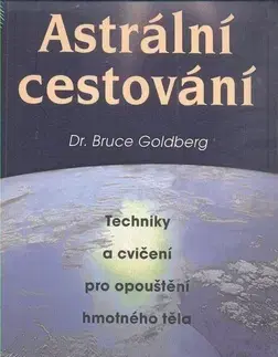Mágia a okultizmus Astrální cestování - Goldberg Bruce