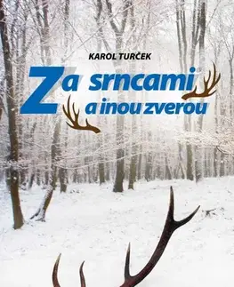 Poľovníctvo Za srncami a inou zverou - Karol Turček