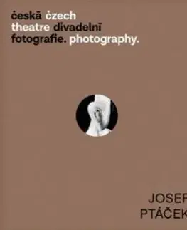 Fotografia Česká divadelní fotografie - Josef Ptáček - Zdeněk A. Tichý,Věra Velemanová