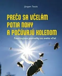 Hmyz Prečo sa včelám potia nohy a počúvajú kolenom - Jürgen Tautz