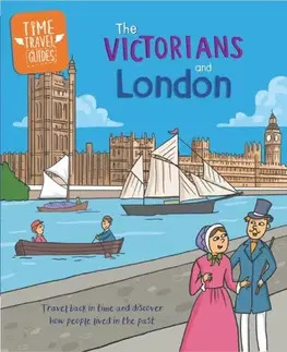 Encyklopédie pre deti a mládež - ostatné Time Travel Guides: The Victorians and London - Tim Cooke