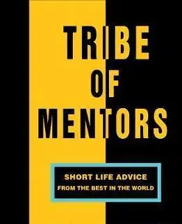 Ekonómia, manažment - ostatné Tribe of Mentors - Short Life Advice from the Best in the World - Timothy Ferriss