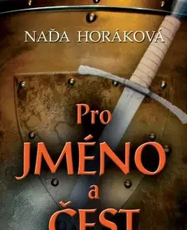 Historické romány Pro jméno a čest - Naďa Horáková