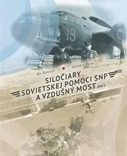 Armáda, zbrane a vojenská technika Siločiary sovietskej pomoci SNP a vzdušný most. Časť I. - Stanislav Ján