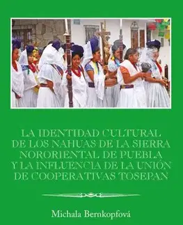 Sociológia, etnológia La identidad cultural de los Nahuas de la Sierra Nororiental de Puebla y la influencia de la Unión de Cooperativas Tosepan - Michala Bernkopfová