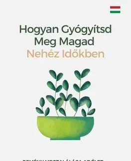 Medicína - ostatné Hogyan gyógyítsd meg magad nehéz időkben - Ranjot Singh Chahal