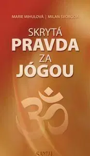 Joga, meditácia Skrytá pravda za jógou - Marie Mihulová,Milan Svoboda