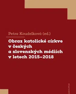Kresťanstvo Obraz katolické církve v českých a slovenských médiích v letech 2015-2018 - Petra Koudelková