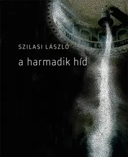 Svetová beletria A harmadik híd - László Szilasi