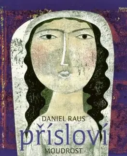 Citáty, výroky, aforizmy, príslovia, porekadlá Přísloví - Moudrost a její hostina - Daniel Raus