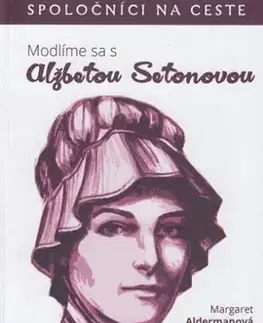 Kresťanstvo Modlíme sa s Alžbetou Setonovou - Margaret Aldermanová