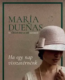 Svetová beletria Ha egy nap visszatérnénk - María Dueňas