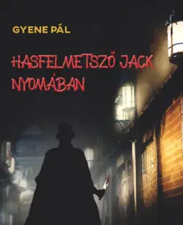 Detektívky, trilery, horory Hasfelmetsző Jack nyomában - Pál Gyene