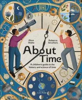 Veda a technika About Time - Alom Shaha,Rebecca Struthers,Lucy Rose