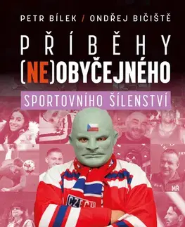 Zdravie, životný štýl - ostatné Příběhy (ne)obyčejného sportovního šílenství - Petr Bílek,Ondřej Bičiště