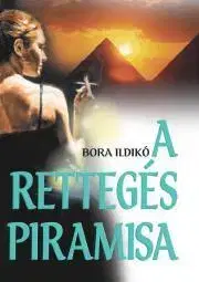Detektívky, trilery, horory A rettegés piramisa - Bora Ildikó