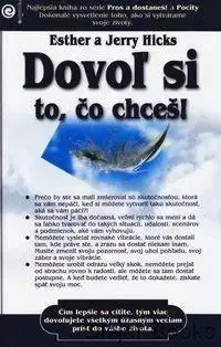 Duchovný rozvoj Dovoľ si to, čo chceš! - Esther Hicks,Jerry Hicks,Zuzana Šestáková