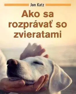 Zvieratá, chovateľstvo - ostatné Ako sa rozprávať so zvieratami - Jon Katz