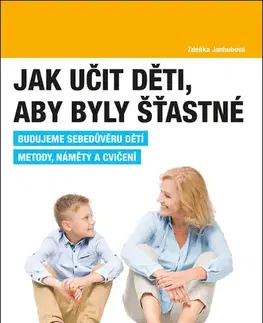 Výchova, cvičenie a hry s deťmi Jak učit děti, aby byly šťastné - Zdeňka Janhubová