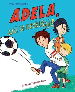Rozprávky Adela, ani to neskúšaj! - Peter Karpinský,Ľuboslav Paľo (ilustrácie)