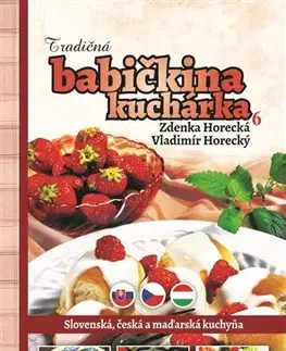Národná kuchyňa - ostatné Tradičná babičkina kuchárka 6 - Zdenka Horecká,Vladimír Horecký