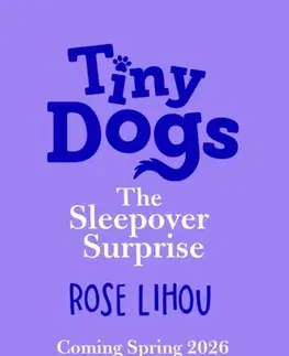 Pre deti a mládež Tiny Dogs: The Sleepover Surprise - Rose Lihou